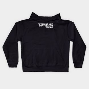 We Must Not Continue To Divide Kids Hoodie
